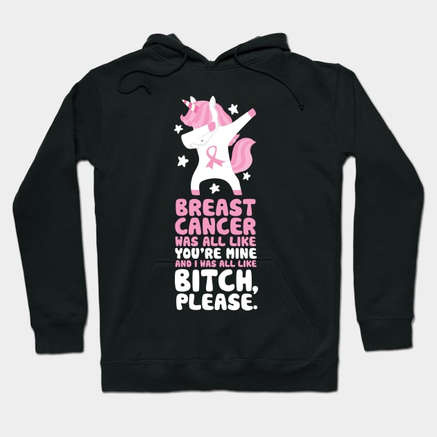 Breast Cancer Funny Bitch Please Quote | Unicorn Hoodie by jomadado